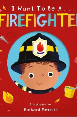 Cover of I Want to be a Firefighter