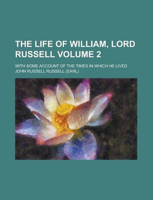 Book cover for The Life of William, Lord Russell; With Some Account of the Times in Which He Lived Volume 2