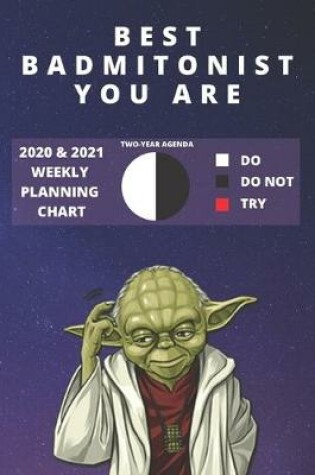 Cover of 2020 & 2021 Two-Year Weekly Planner For Best Badmintonist Gift - Funny Yoda Quote Appointment Book - Two Year Agenda Notebook