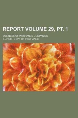 Cover of Report Volume 29, PT. 1; Business of Insurance Companies