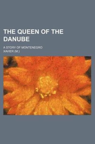 Cover of The Queen of the Danube; A Story of Montenegro