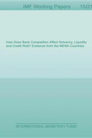 Cover of How Does Bank Competition Affect Solvency, Liquidity and Credit Risk? Evidence from the Mena Countries