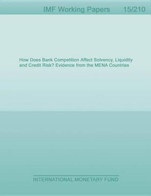 Book cover for How Does Bank Competition Affect Solvency, Liquidity and Credit Risk? Evidence from the Mena Countries