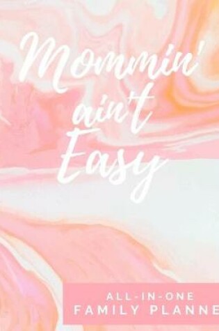 Cover of Mommin' Ain't Easy - All-In-One Family Planner