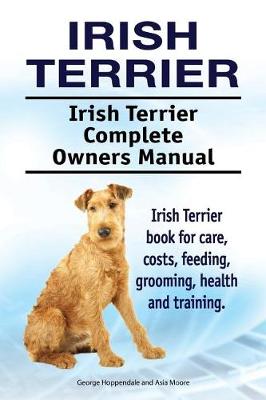 Book cover for Irish Terrier. Irish Terrier Complete Owners Manual. Irish Terrier book for care, costs, feeding, grooming, health and training.