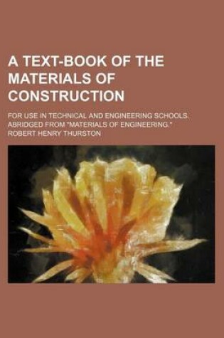 Cover of A Text-Book of the Materials of Construction; For Use in Technical and Engineering Schools. Abridged from "Materials of Engineering."