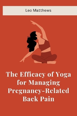 Cover of The Efficacy of Yoga for Managing Pregnancy-Related Back Pain