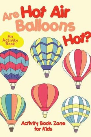 Cover of Are Hot Air Balloons Hot? an Activity Book