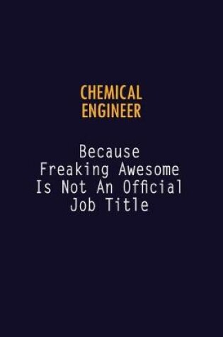 Cover of Chemical engineer Because Freaking Awesome is not An Official Job Title