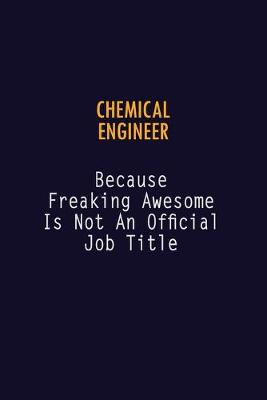 Book cover for Chemical engineer Because Freaking Awesome is not An Official Job Title