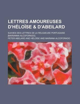 Book cover for Lettres Amoureuses D'Heloise & D'Abeilard; Suivies Des Lettres de La Religieuse Portugaise [Marianna Alcoforado].