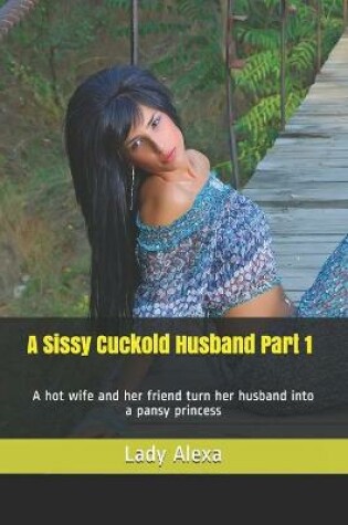 Cover of A Sissy Cuckold Husband Part 1