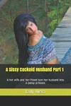 Book cover for A Sissy Cuckold Husband Part 1