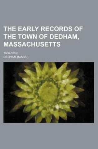 Cover of The Early Records of the Town of Dedham, Massachusetts; 1636-1659