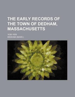 Book cover for The Early Records of the Town of Dedham, Massachusetts; 1636-1659