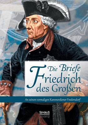 Book cover for Die Briefe Friedrichs des Großen an seinen vormaligen Kammerdiener Fredersdorf