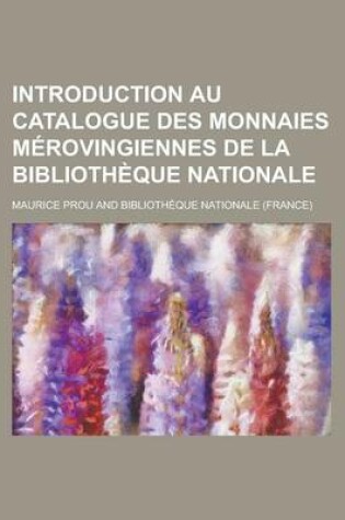 Cover of Introduction Au Catalogue Des Monnaies Merovingiennes de La Bibliotheque Nationale