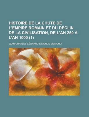 Book cover for Histoire de La Chute de L'Empire Romain Et Du Declin de La Civilisation, de L'An 250 A L'an 1000 (1 )