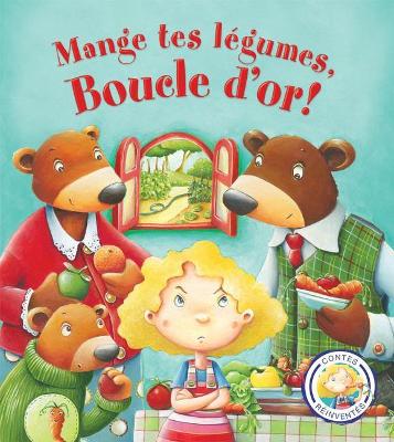 Book cover for Contes Réinventés: Mange Tes Légumes, Boucle d'Or!