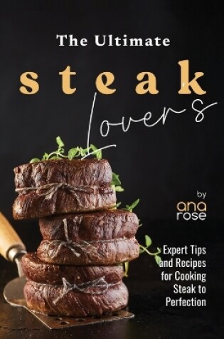 Cover of The Ultimate Steak Lover's Cookbook