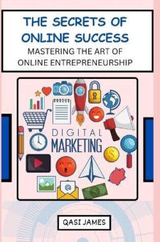 Cover of The Secrets of Online Success Mastering the Art of Online Entrepreneurship