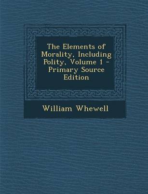 Book cover for The Elements of Morality, Including Polity, Volume 1 - Primary Source Edition