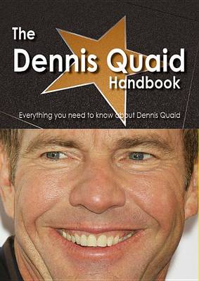 Book cover for The Dennis Quaid Handbook - Everything You Need to Know about Dennis Quaid