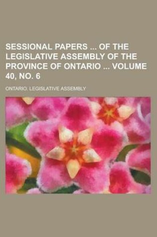 Cover of Sessional Papers of the Legislative Assembly of the Province of Ontario Volume 40, No. 6
