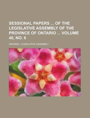 Book cover for Sessional Papers of the Legislative Assembly of the Province of Ontario Volume 40, No. 6