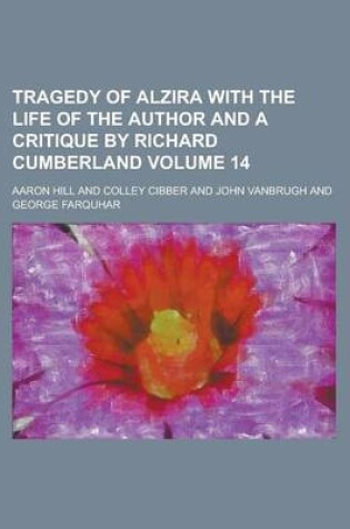 Cover of Tragedy of Alzira with the Life of the Author and a Critique by Richard Cumberland Volume 14