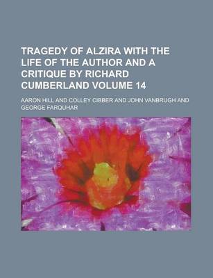 Book cover for Tragedy of Alzira with the Life of the Author and a Critique by Richard Cumberland Volume 14
