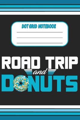 Book cover for Road Trip And Donuts - Dot Grid Notebook