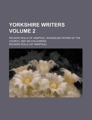 Book cover for Yorkshire Writers; Richard Rolle of Hampole, an English Father of the Church, and His Followers Volume 2