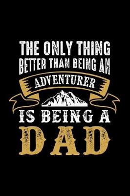 Book cover for The Only Thing Better Them Being, An Adventure is Being A Dad