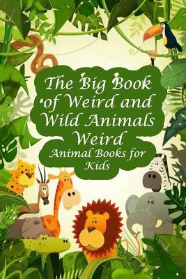 Book cover for The Big Book of Weird and Wild Animals