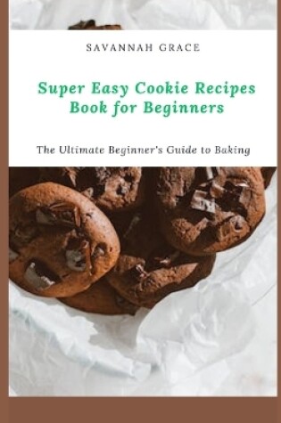 Cover of Super Easy Cookie Recipes Book for Beginners