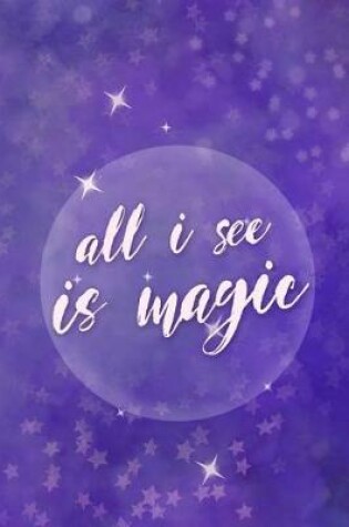 Cover of All I See Is Magic