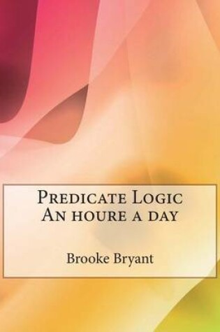 Cover of Predicate Logic an Houre a Day