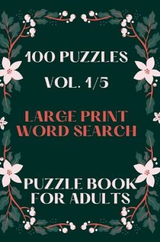 Cover of 100 Puzzles Vol. 1/5 Large Print Word Search Puzzle book for adults
