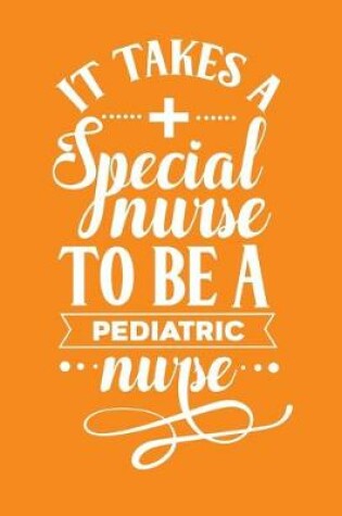 Cover of It Takes A Special Nurse To Be A Pediatric Nurse