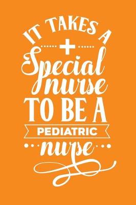 Cover of It Takes A Special Nurse To Be A Pediatric Nurse