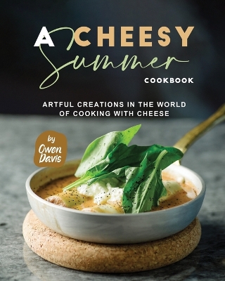 Book cover for A Cheesy Summer Cookbook