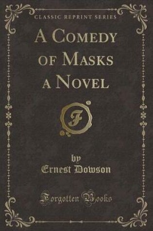 Cover of A Comedy of Masks a Novel (Classic Reprint)