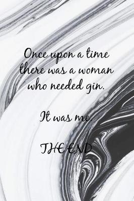 Book cover for Once Upon a Time There Was a Woman Who Needed Gin. It Was Me. the End
