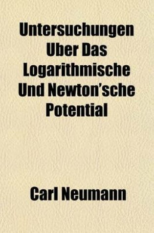 Cover of Untersuchungen Uber Das Logarithmische Und Newton'sche Potential