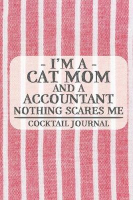 Book cover for I'm a Cat Mom and a Accountant Nothing Scares Me Cocktail Journal