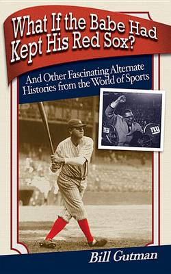 Book cover for What If the Babe Had Kept His Red Sox?
