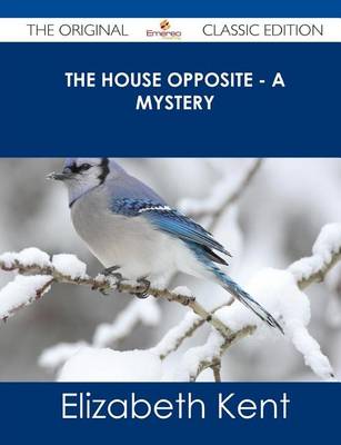 Book cover for The House Opposite - A Mystery - The Original Classic Edition