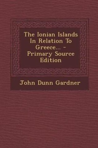 Cover of The Ionian Islands in Relation to Greece... - Primary Source Edition