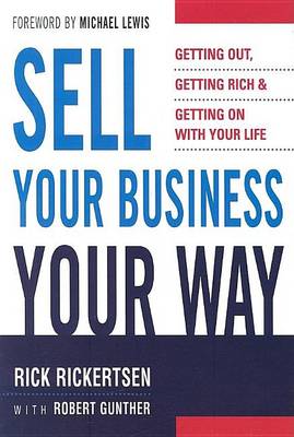 Book cover for Sell Your Business Your Way: Getting Out, Getting Rich and Getting on with Your Life